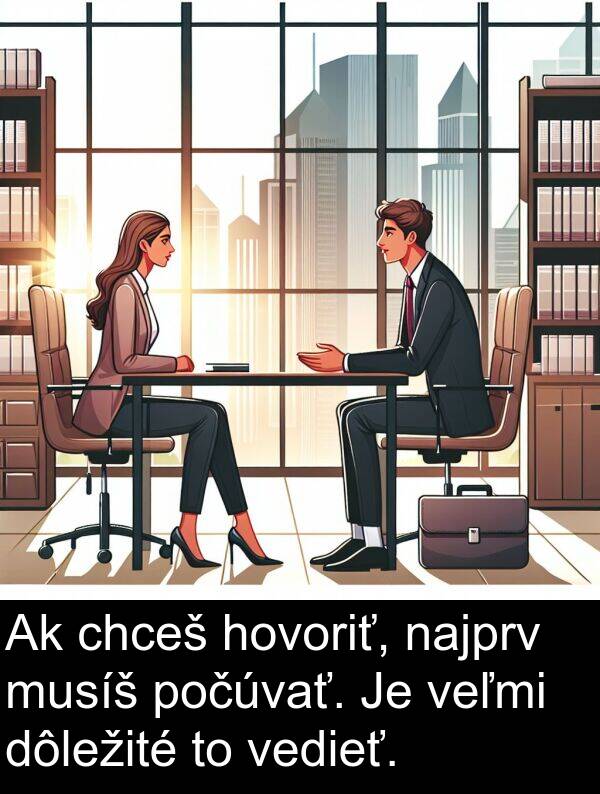 chceš: Ak chceš hovoriť, najprv musíš počúvať. Je veľmi dôležité to vedieť.
