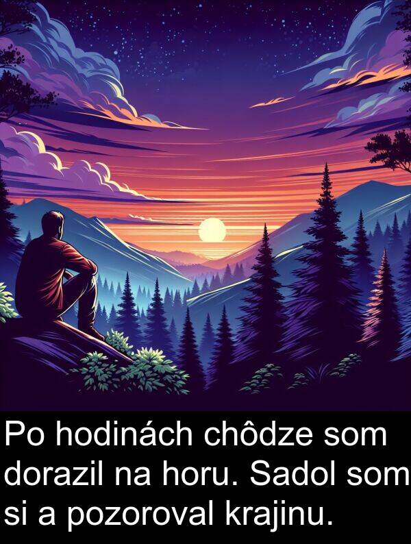 chôdze: Po hodinách chôdze som dorazil na horu. Sadol som si a pozoroval krajinu.
