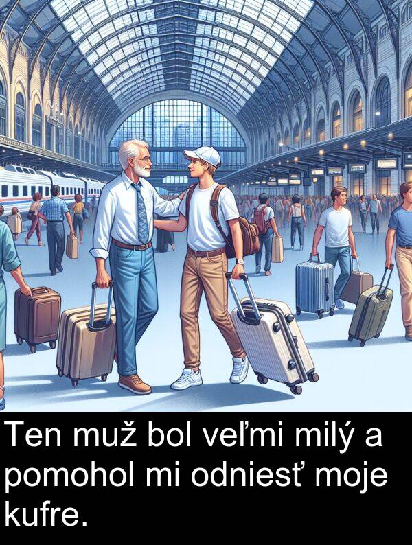 muž: Ten muž bol veľmi milý a pomohol mi odniesť moje kufre.