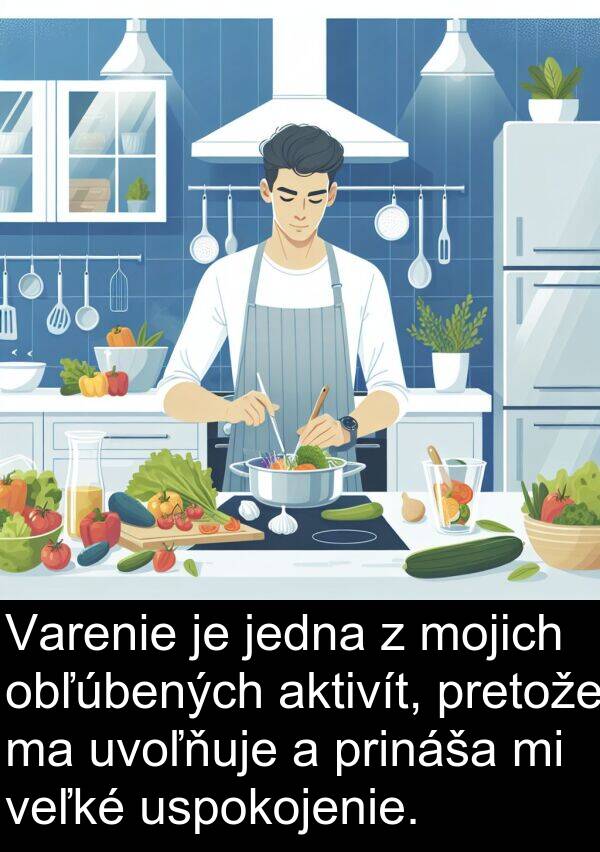 jedna: Varenie je jedna z mojich obľúbených aktivít, pretože ma uvoľňuje a prináša mi veľké uspokojenie.