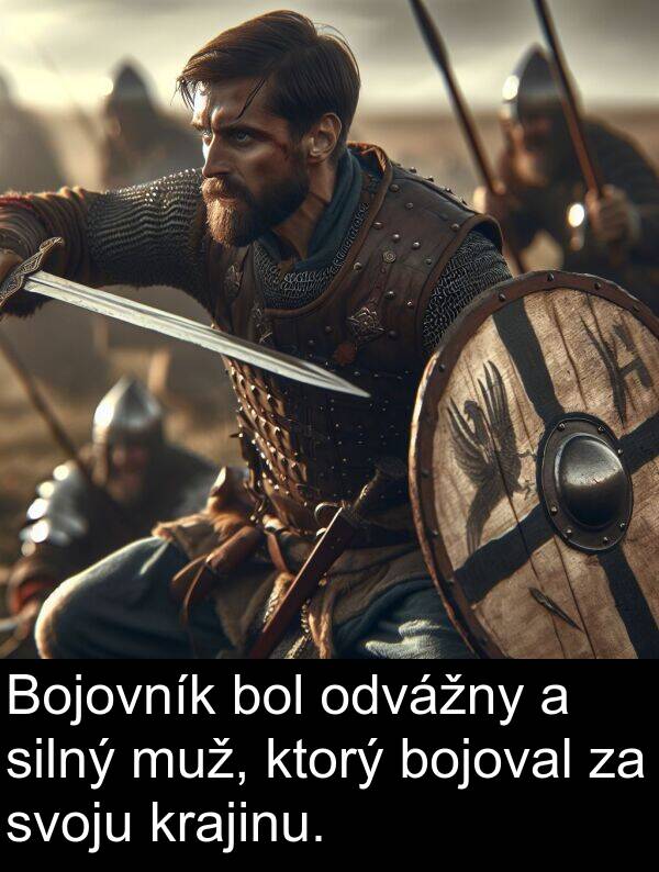 muž: Bojovník bol odvážny a silný muž, ktorý bojoval za svoju krajinu.