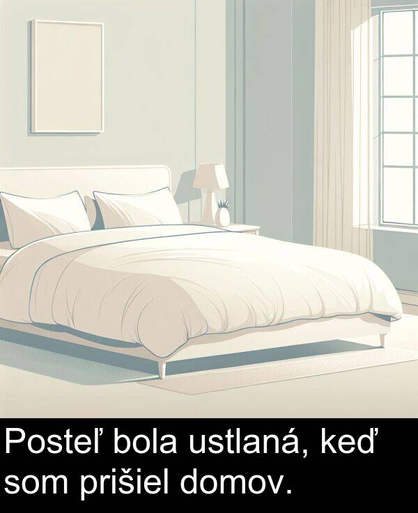 bola: Posteľ bola ustlaná, keď som prišiel domov.
