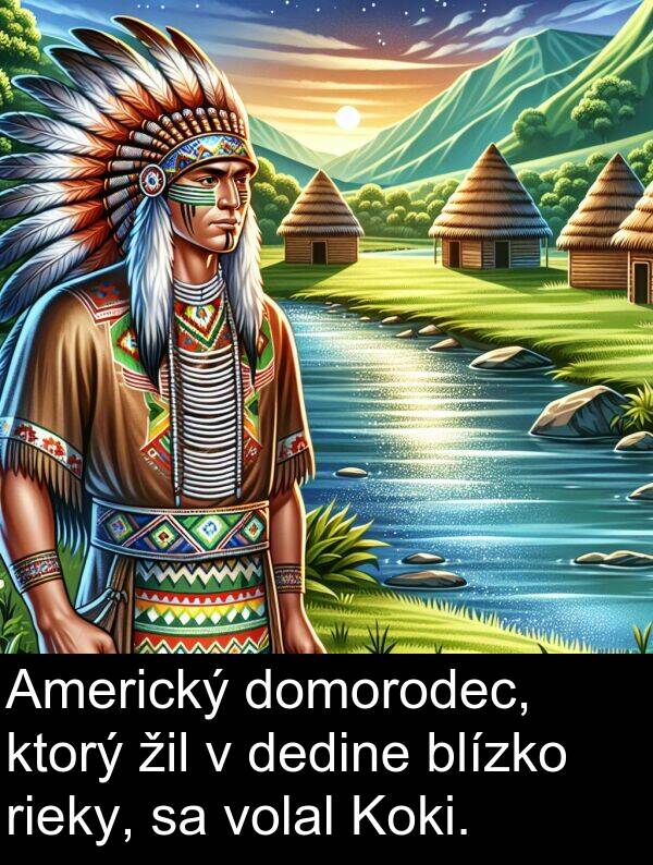 volal: Americký domorodec, ktorý žil v dedine blízko rieky, sa volal Koki.