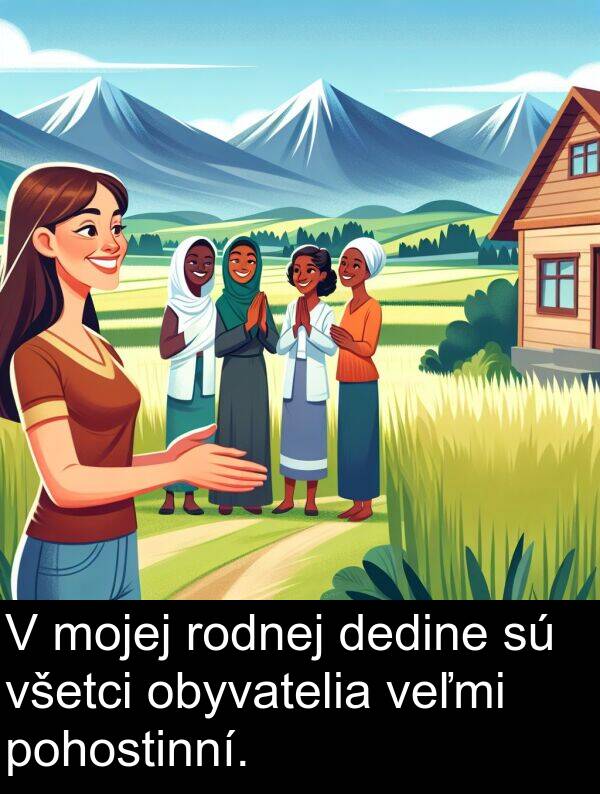 rodnej: V mojej rodnej dedine sú všetci obyvatelia veľmi pohostinní.
