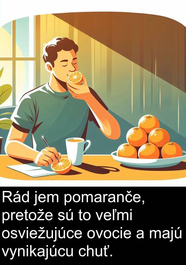 vynikajúcu: Rád jem pomaranče, pretože sú to veľmi osviežujúce ovocie a majú vynikajúcu chuť.