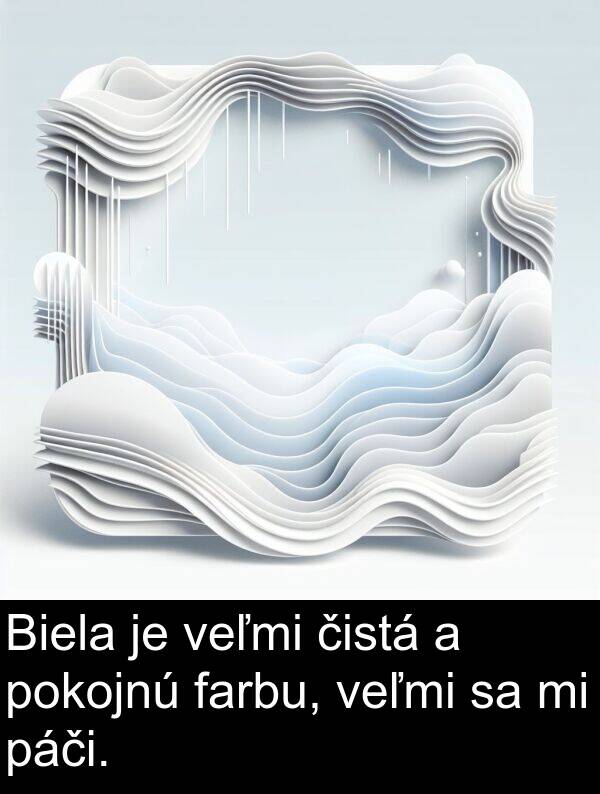 čistá: Biela je veľmi čistá a pokojnú farbu, veľmi sa mi páči.