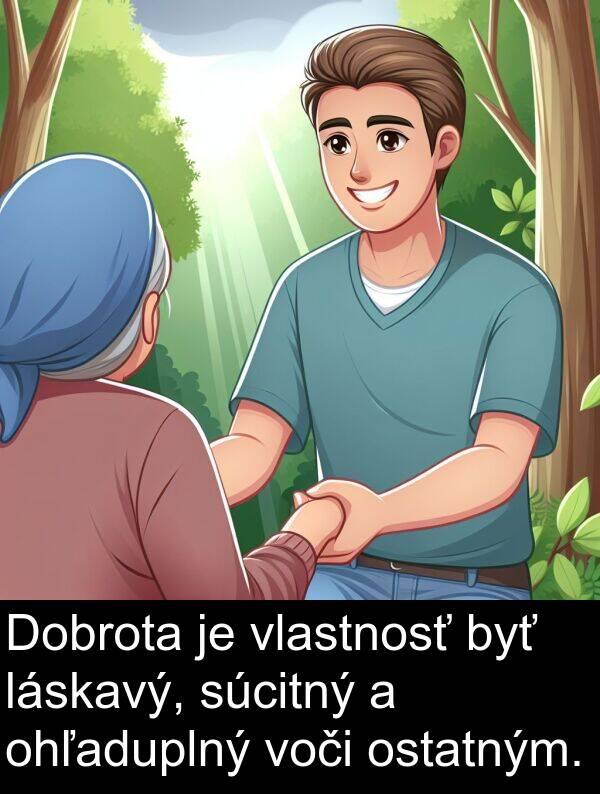 voči: Dobrota je vlastnosť byť láskavý, súcitný a ohľaduplný voči ostatným.