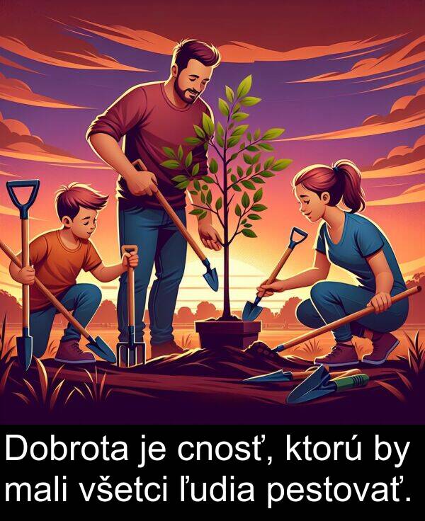mali: Dobrota je cnosť, ktorú by mali všetci ľudia pestovať.