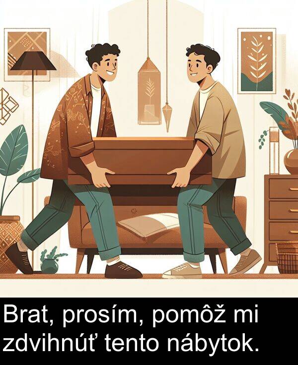 nábytok: Brat, prosím, pomôž mi zdvihnúť tento nábytok.