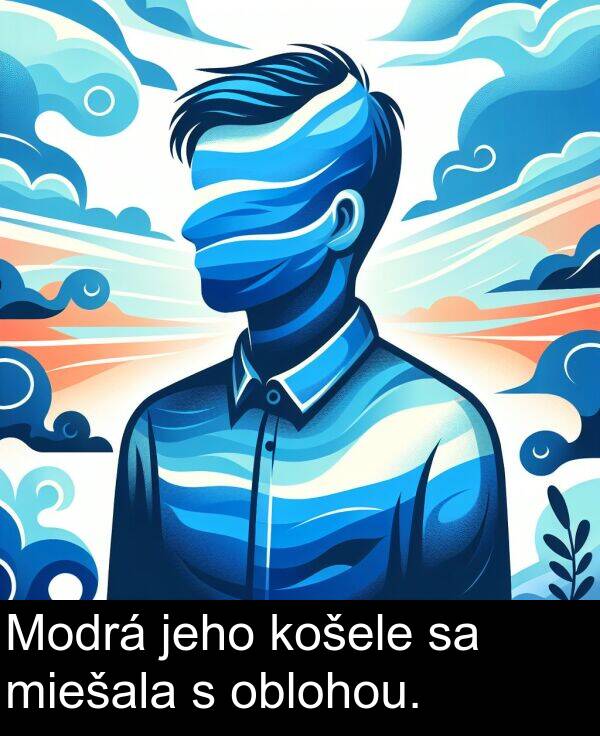 oblohou: Modrá jeho košele sa miešala s oblohou.
