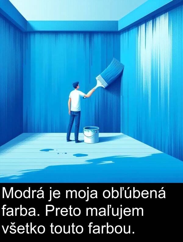 farbou: Modrá je moja obľúbená farba. Preto maľujem všetko touto farbou.