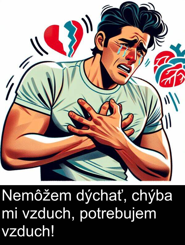 dýchať: Nemôžem dýchať, chýba mi vzduch, potrebujem vzduch!