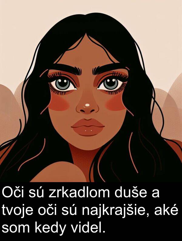 tvoje: Oči sú zrkadlom duše a tvoje oči sú najkrajšie, aké som kedy videl.