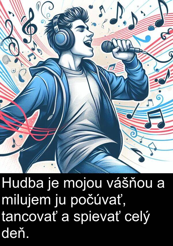 celý: Hudba je mojou vášňou a milujem ju počúvať, tancovať a spievať celý deň.