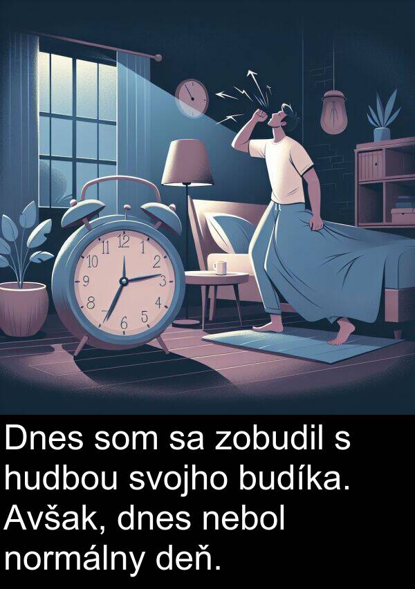 normálny: Dnes som sa zobudil s hudbou svojho budíka. Avšak, dnes nebol normálny deň.