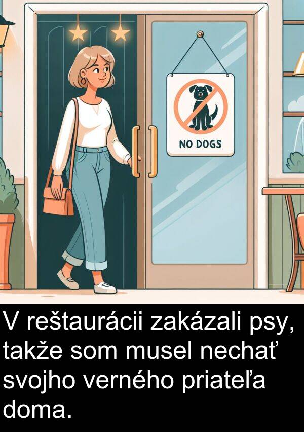 verného: V reštaurácii zakázali psy, takže som musel nechať svojho verného priateľa doma.