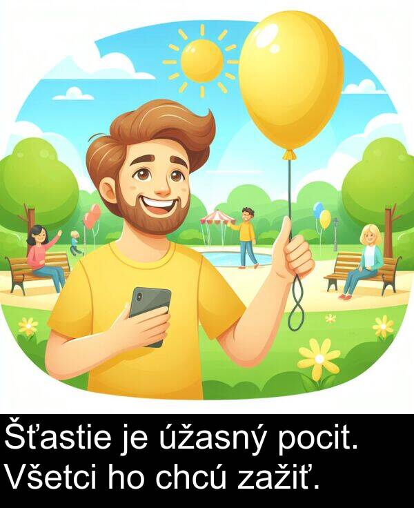 chcú: Šťastie je úžasný pocit. Všetci ho chcú zažiť.