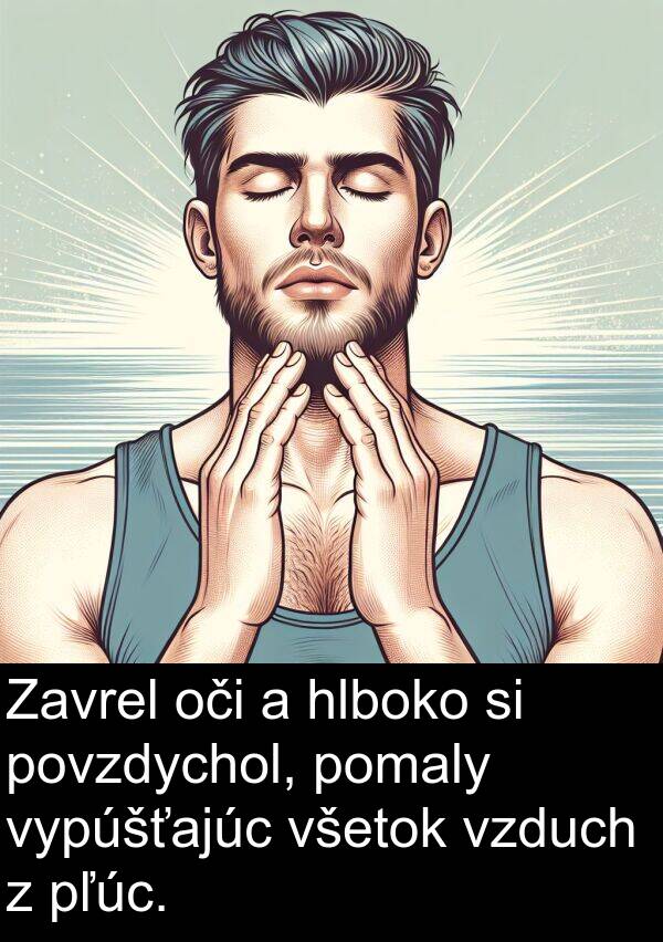 pľúc: Zavrel oči a hlboko si povzdychol, pomaly vypúšťajúc všetok vzduch z pľúc.