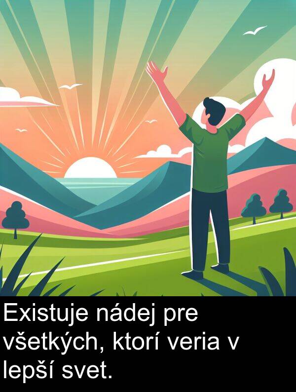 nádej: Existuje nádej pre všetkých, ktorí veria v lepší svet.