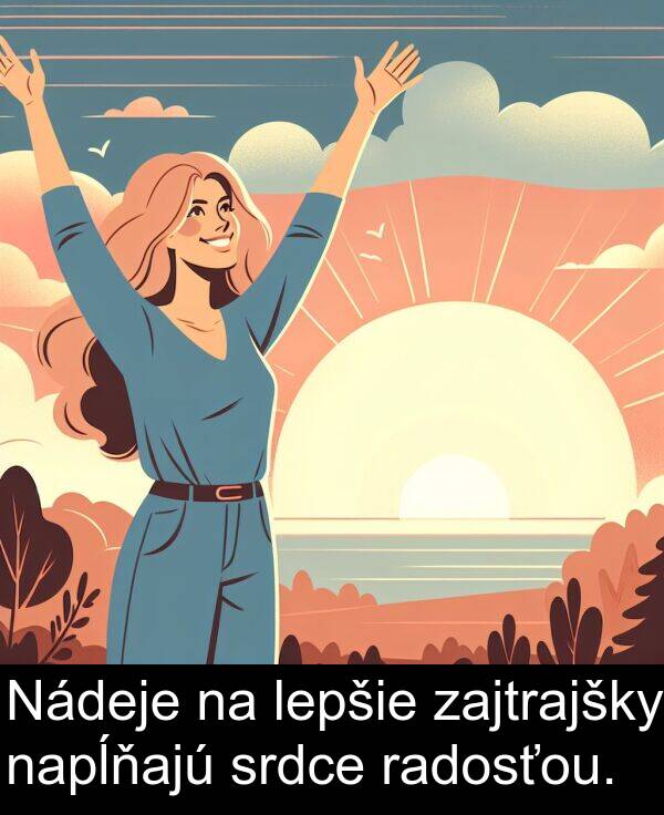 radosťou: Nádeje na lepšie zajtrajšky napĺňajú srdce radosťou.