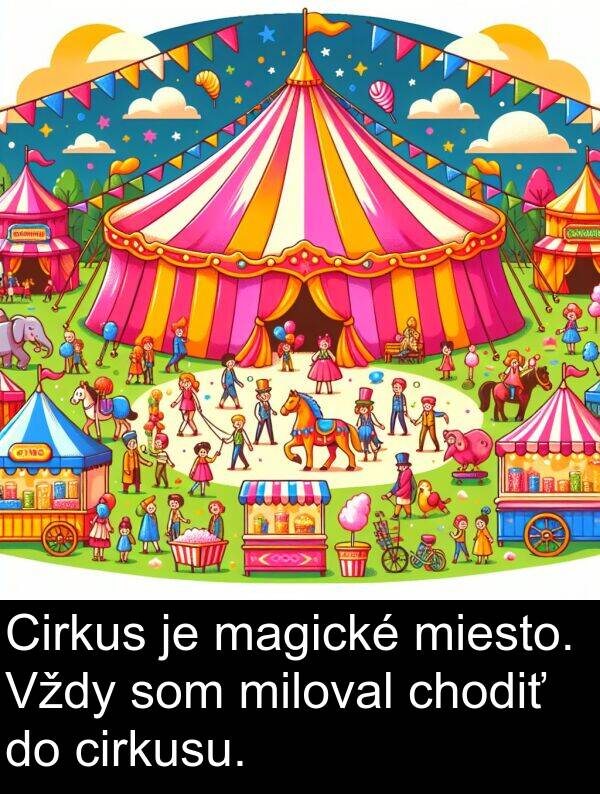 chodiť: Cirkus je magické miesto. Vždy som miloval chodiť do cirkusu.