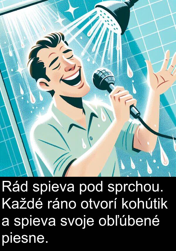 ráno: Rád spieva pod sprchou. Každé ráno otvorí kohútik a spieva svoje obľúbené piesne.