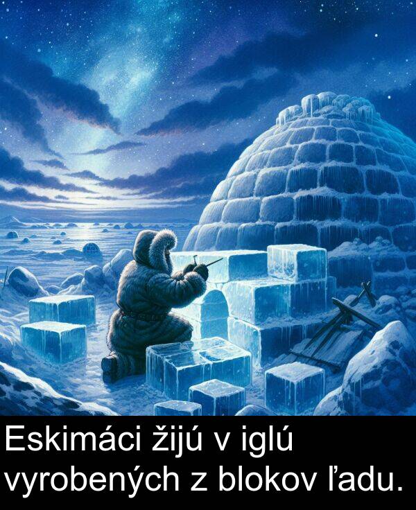 vyrobených: Eskimáci žijú v iglú vyrobených z blokov ľadu.