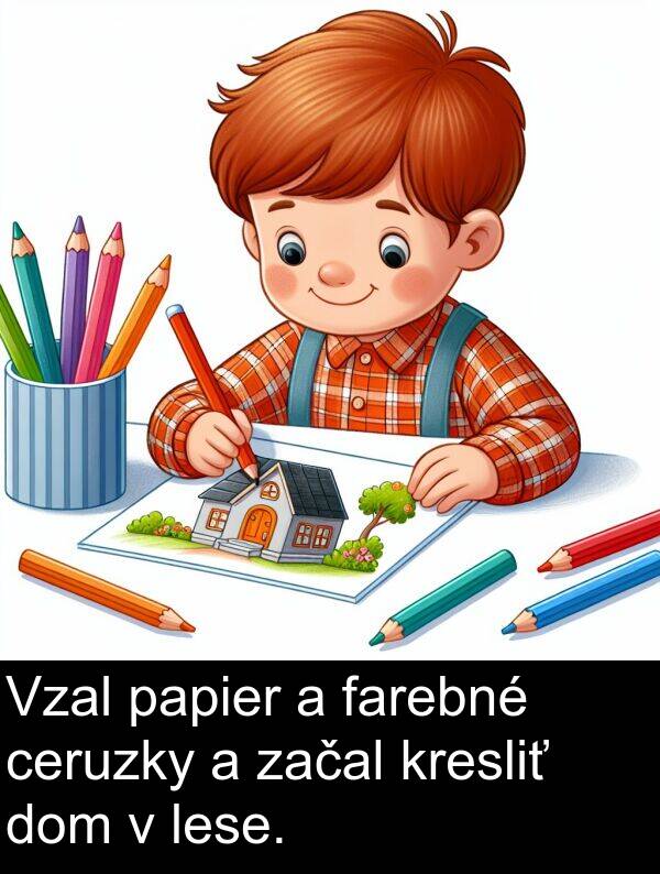 farebné: Vzal papier a farebné ceruzky a začal kresliť dom v lese.