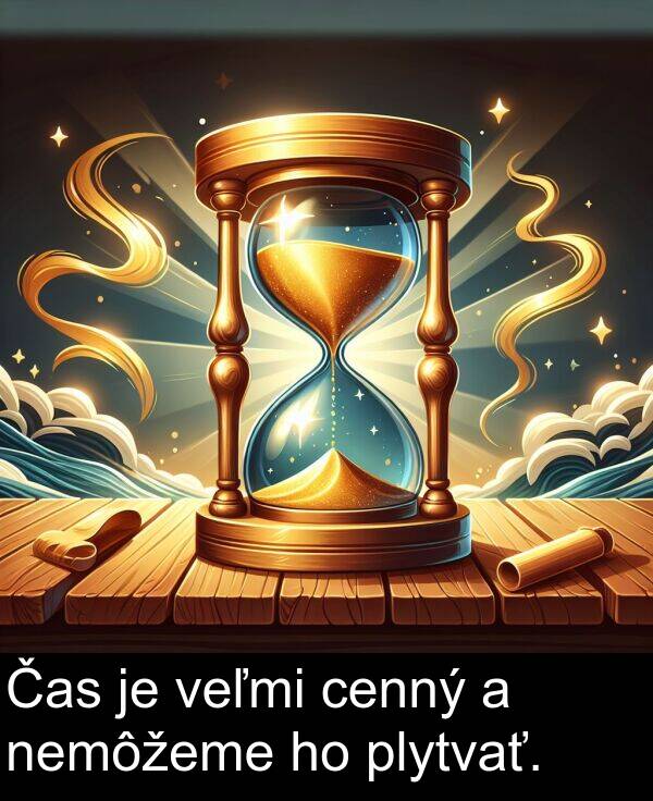 cenný: Čas je veľmi cenný a nemôžeme ho plytvať.
