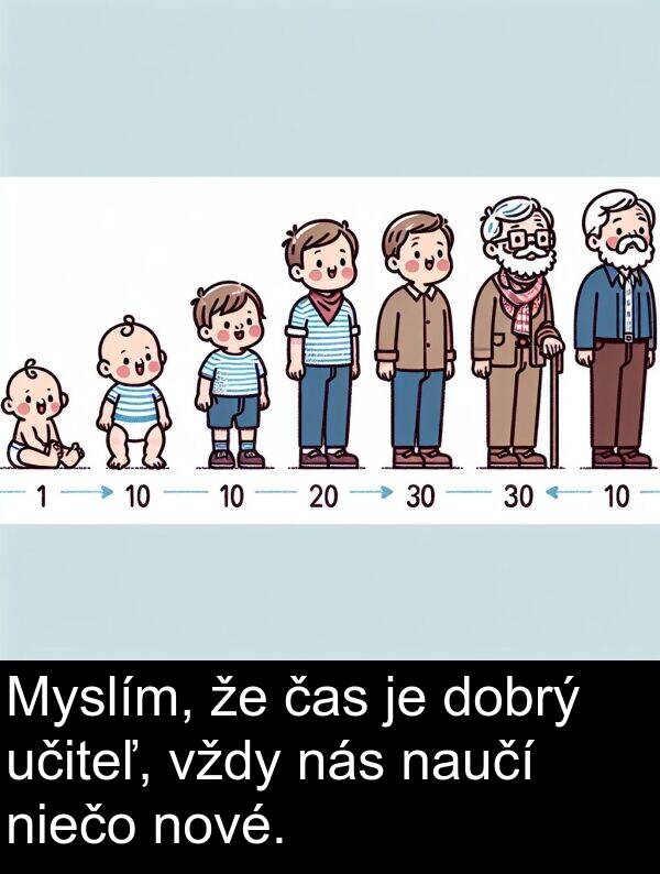 čas: Myslím, že čas je dobrý učiteľ, vždy nás naučí niečo nové.
