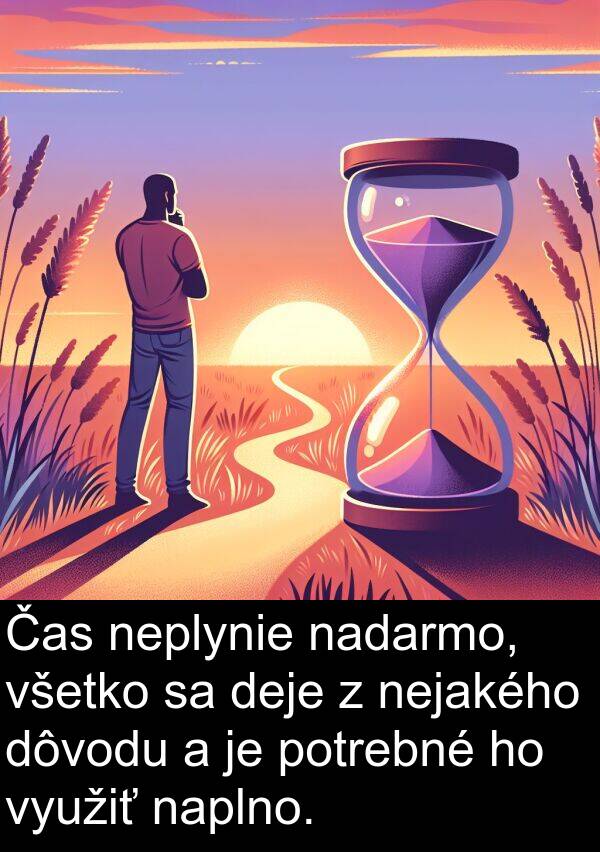 nadarmo: Čas neplynie nadarmo, všetko sa deje z nejakého dôvodu a je potrebné ho využiť naplno.
