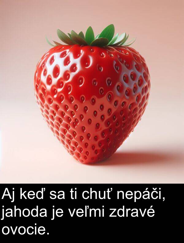 jahoda: Aj keď sa ti chuť nepáči, jahoda je veľmi zdravé ovocie.