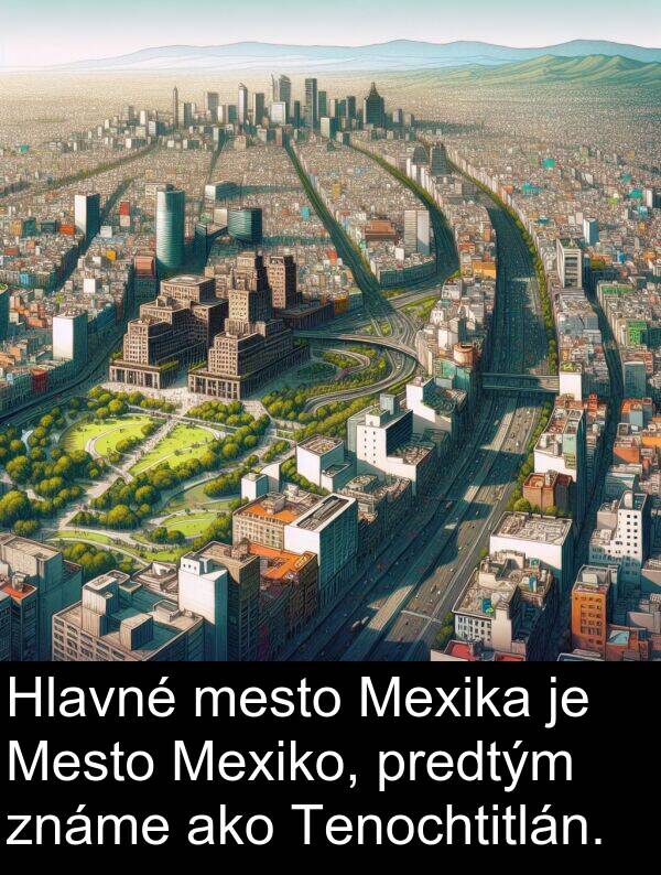 predtým: Hlavné mesto Mexika je Mesto Mexiko, predtým známe ako Tenochtitlán.