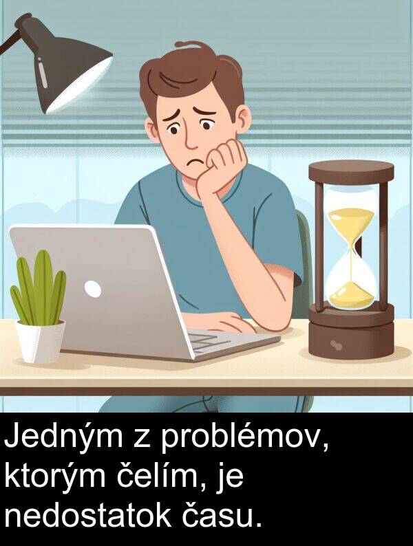 času: Jedným z problémov, ktorým čelím, je nedostatok času.