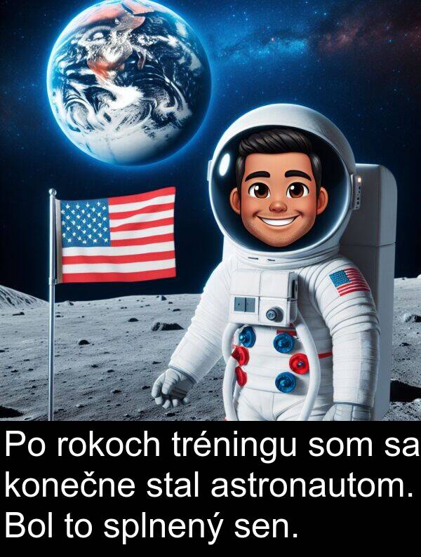 konečne: Po rokoch tréningu som sa konečne stal astronautom. Bol to splnený sen.