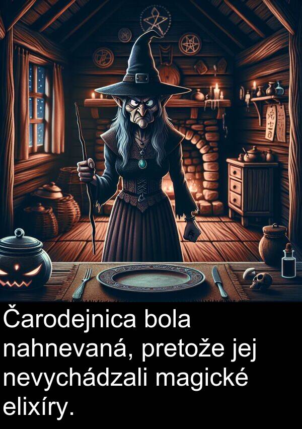 nahnevaná: Čarodejnica bola nahnevaná, pretože jej nevychádzali magické elixíry.