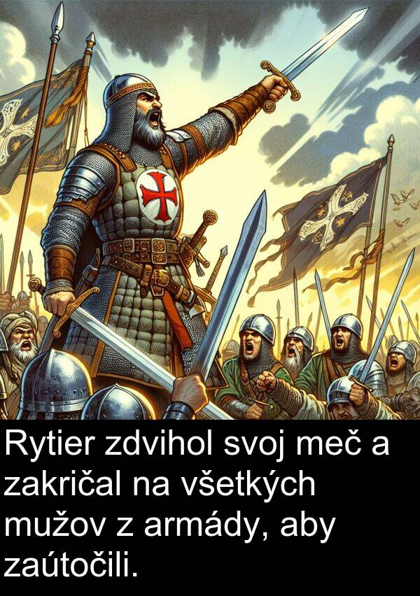 mužov: Rytier zdvihol svoj meč a zakričal na všetkých mužov z armády, aby zaútočili.