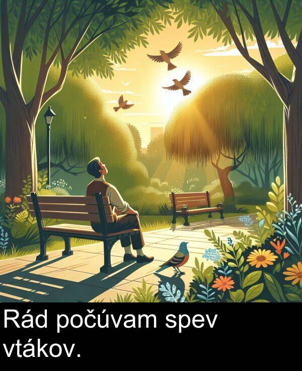 počúvam: Rád počúvam spev vtákov.
