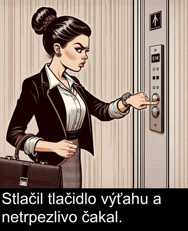tlačidlo: Stlačil tlačidlo výťahu a netrpezlivo čakal.