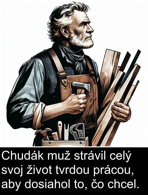 muž: Chudák muž strávil celý svoj život tvrdou prácou, aby dosiahol to, čo chcel.