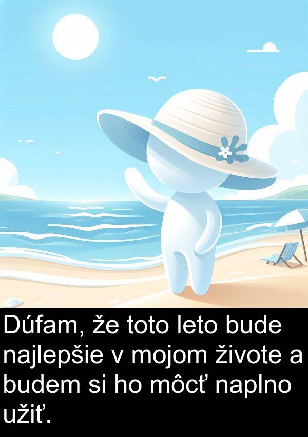 bude: Dúfam, že toto leto bude najlepšie v mojom živote a budem si ho môcť naplno užiť.