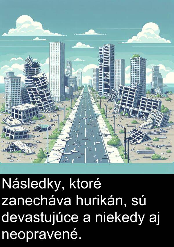 niekedy: Následky, ktoré zanecháva hurikán, sú devastujúce a niekedy aj neopravené.