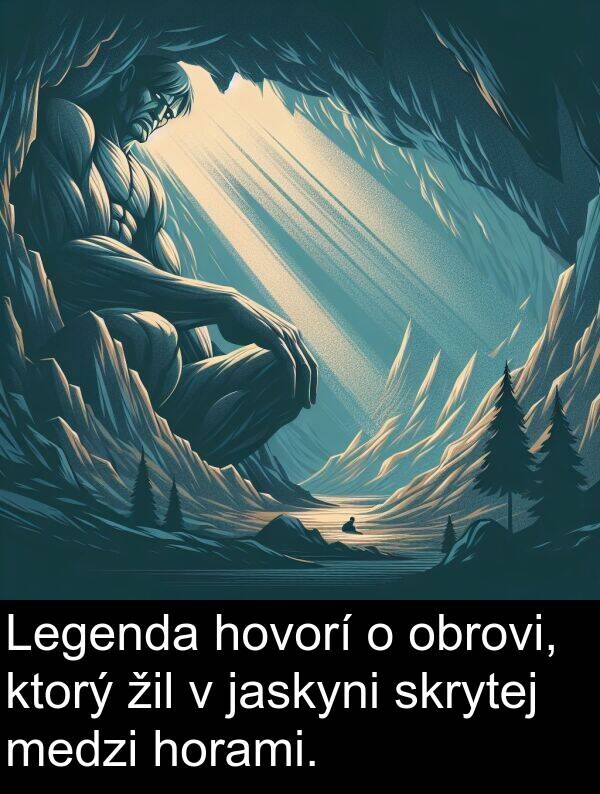 skrytej: Legenda hovorí o obrovi, ktorý žil v jaskyni skrytej medzi horami.