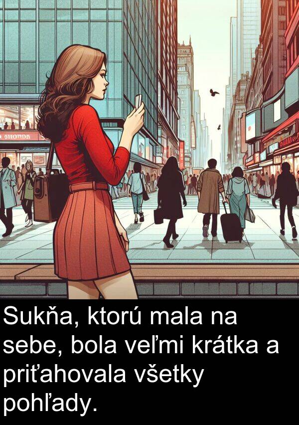 krátka: Sukňa, ktorú mala na sebe, bola veľmi krátka a priťahovala všetky pohľady.