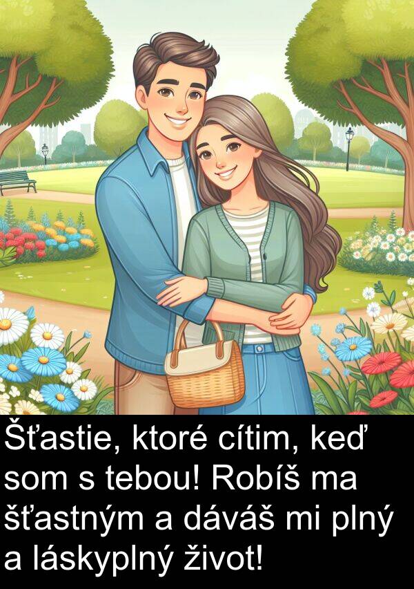 láskyplný: Šťastie, ktoré cítim, keď som s tebou! Robíš ma šťastným a dáváš mi plný a láskyplný život!