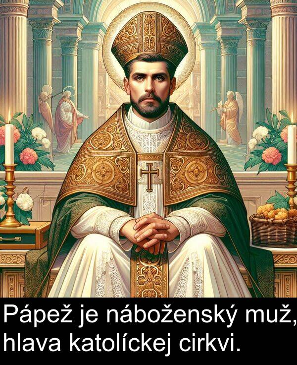 muž: Pápež je náboženský muž, hlava katolíckej cirkvi.