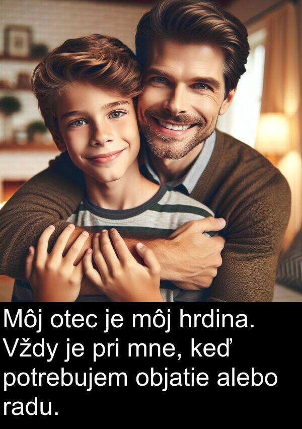 radu: Môj otec je môj hrdina. Vždy je pri mne, keď potrebujem objatie alebo radu.