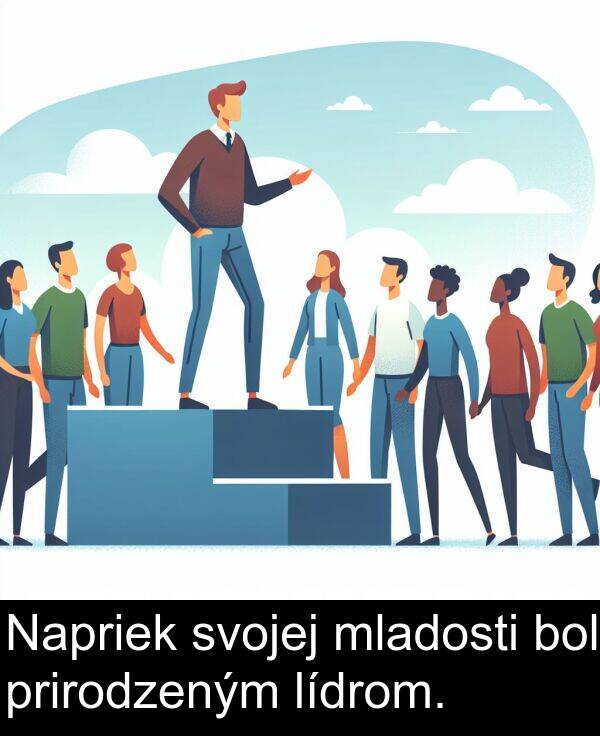 lídrom: Napriek svojej mladosti bol prirodzeným lídrom.