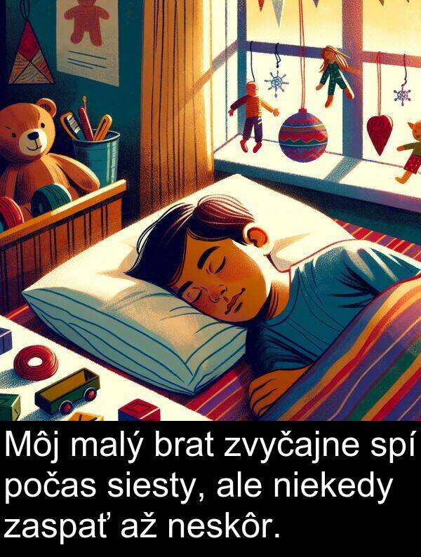 neskôr: Môj malý brat zvyčajne spí počas siesty, ale niekedy zaspať až neskôr.