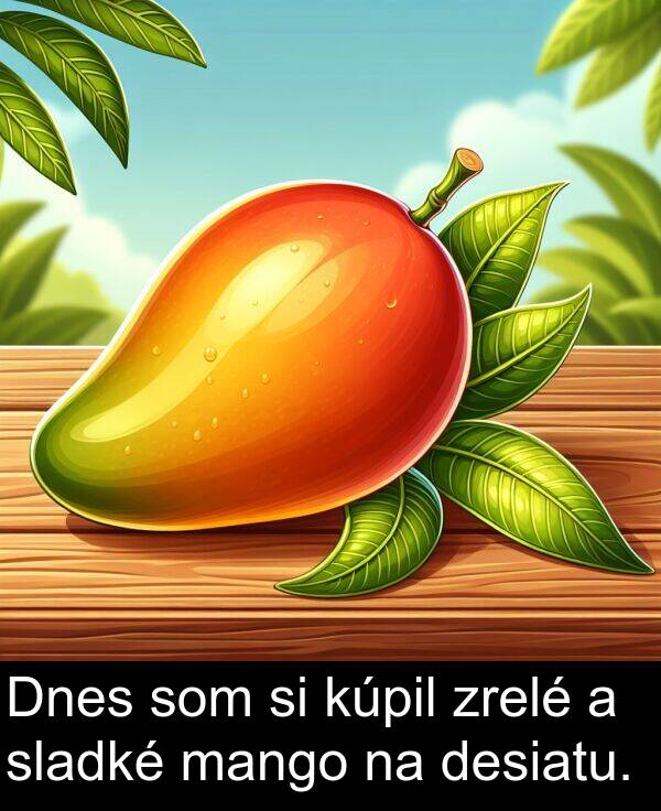 sladké: Dnes som si kúpil zrelé a sladké mango na desiatu.